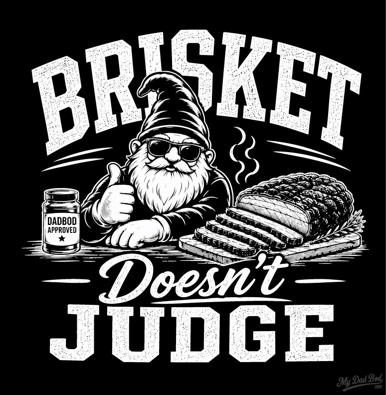 Brisket Doesn’t Judge – Funny BBQ Dad T-Shirt