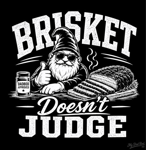 Brisket Doesn’t Judge – Funny BBQ Dad T-Shirt