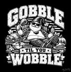 Gobble Til You Wobble - T-Shirt