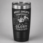 Meat Sweats Are Temporary, Glory Is Forever – Engraved BBQ Tumbler