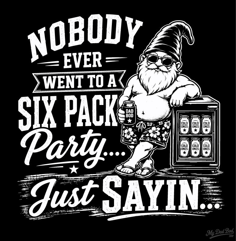 Nobody Ever Went to a Six Pack Party – Bodrick T-Shirt